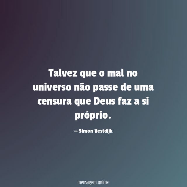 Talvez que o mal no universo não passe