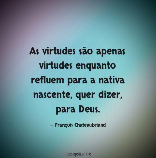 As virtudes são apenas virtudes enquanto refluem para a nativa nascente