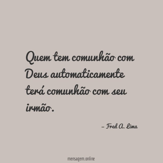 Quem tem comunhão com Deus automaticamente terá comunhão