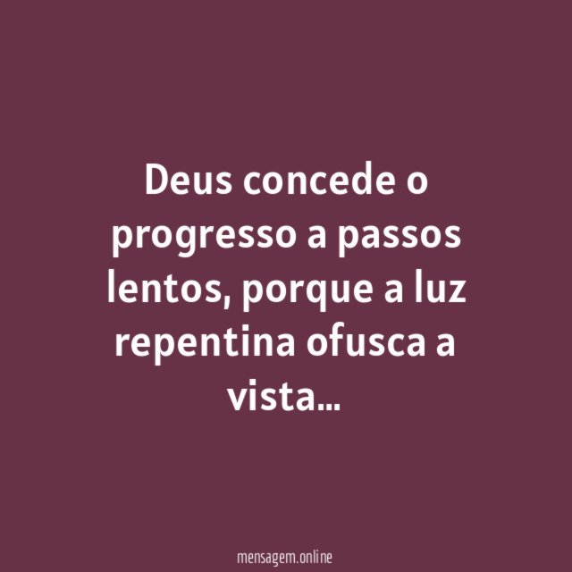 Deus concede o progresso a passos lentos