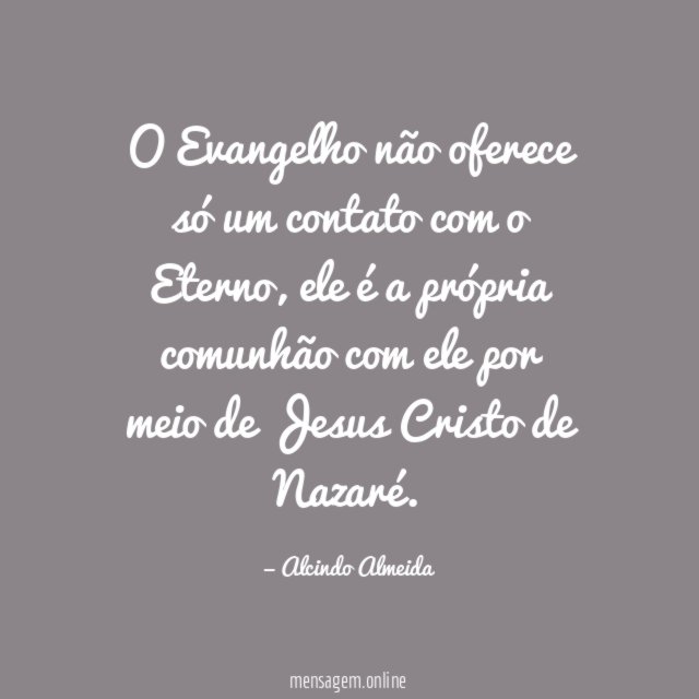 O Evangelho não oferece só um contato com o Eterno