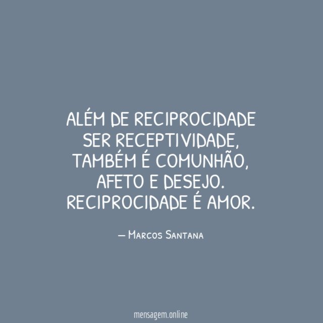 Além de reciprocidade ser receptividade