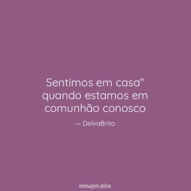 Sentimos em casa" quando estamos em comunhão conosco