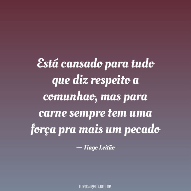 Está cansado para tudo que diz respeito a comunhao