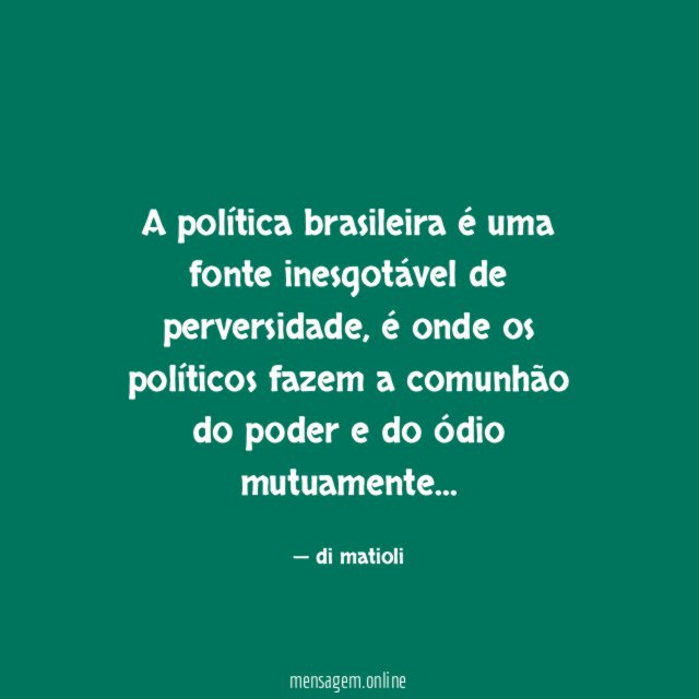 A política brasileira é uma fonte inesgotável de perversidade