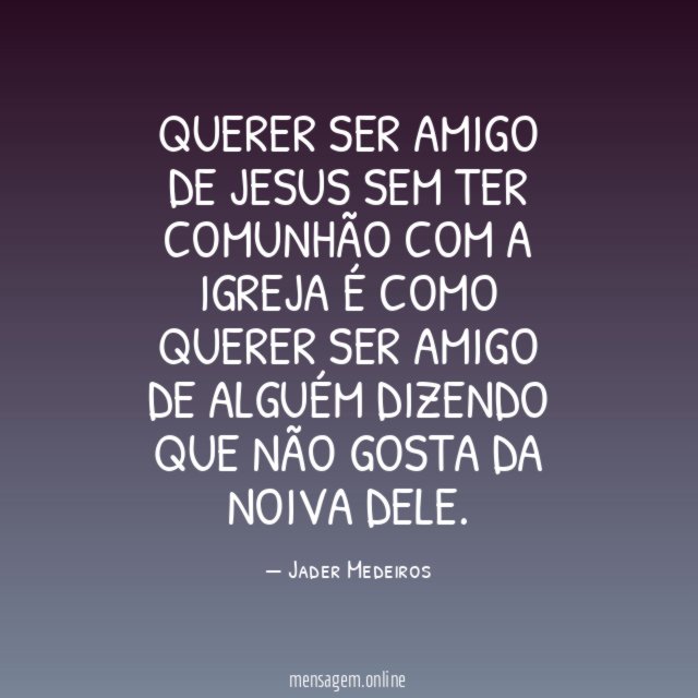 Querer ser amigo de Jesus sem ter comunhão