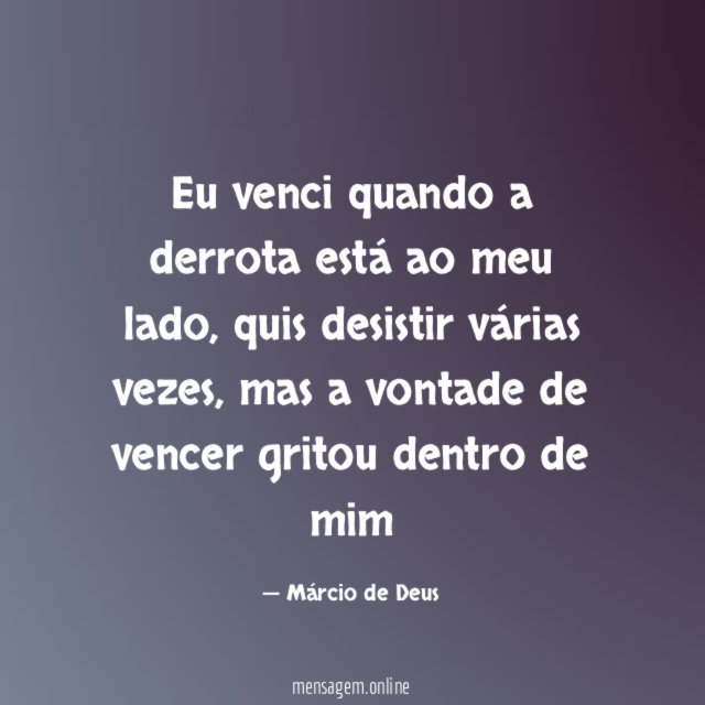 Eu venci quando a derrota está ao meu lado