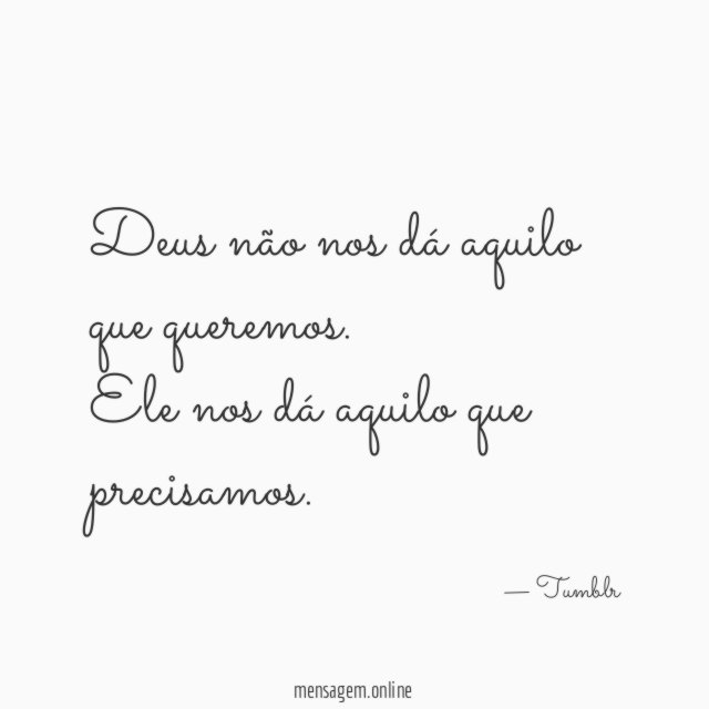 Deus não nos dá aquilo que queremos