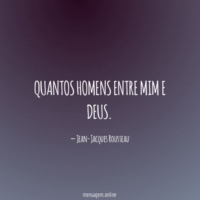 Quantos homens entre mim e Deus