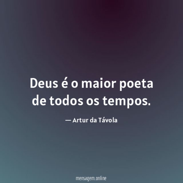 Deus é o maior poeta de todos os tempos