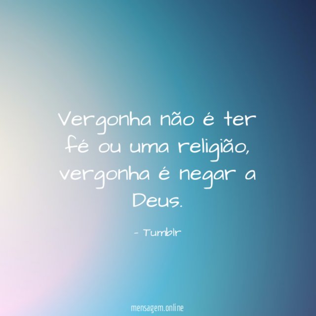 Vergonha não é ter fé ou uma religião