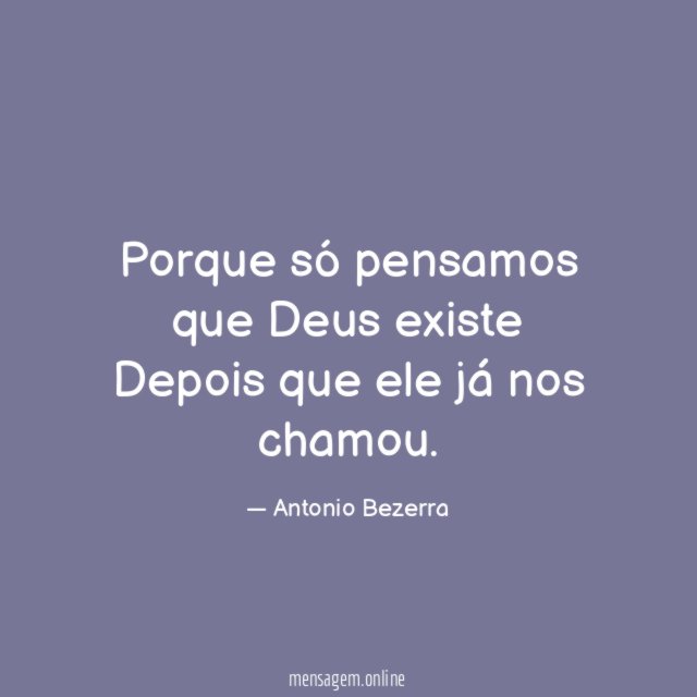 Porque só pensamos que Deus existe Depois que ele já nos chamou