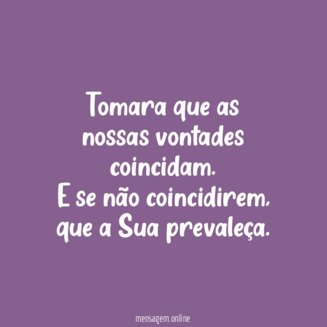 Tomara que as nossas vontades coincidam