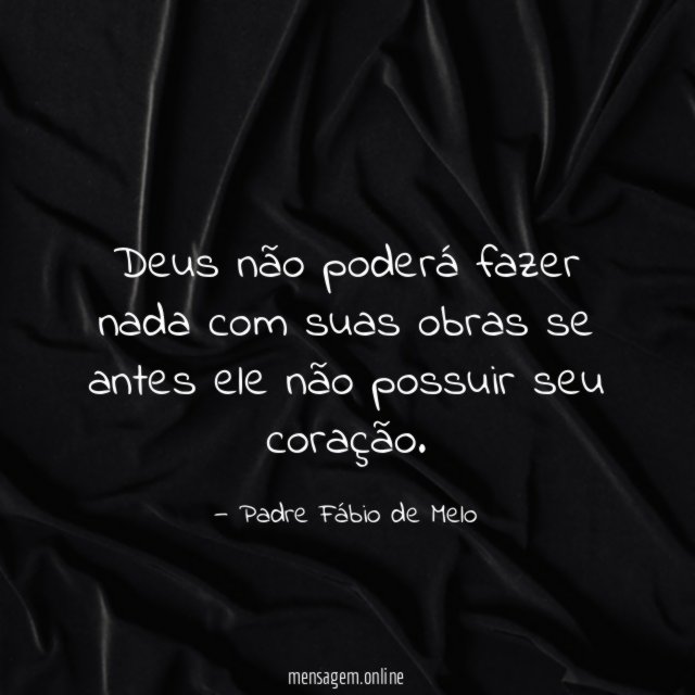 Deus não poderá fazer nada com suas obras
