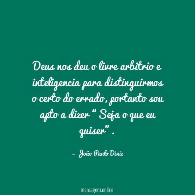 Deus nos deu o livre arbitrio e inteligencia