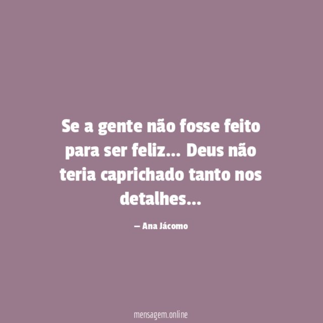 Se a gente não fosse feito para ser feliz
