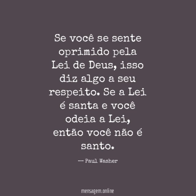 Se você se sente oprimido pela Lei de Deus