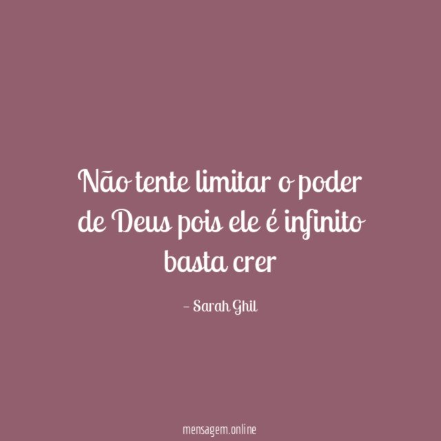 Não tente limitar o poder de Deus pois