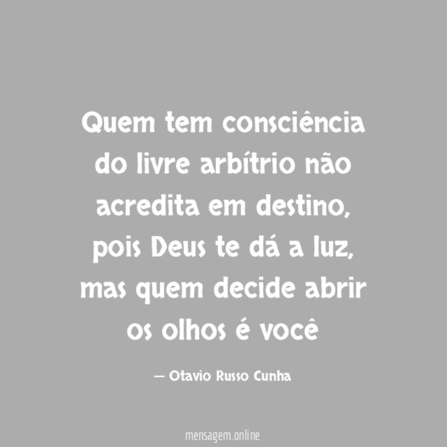 Quem tem consciência do livre arbítrio não acredita