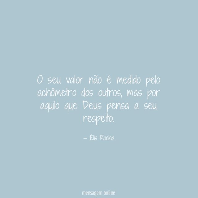 O seu valor não é medido pelo achômetro dos outros