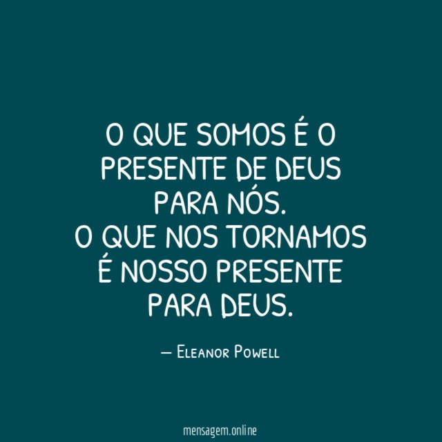 O que somos é o presente de Deus para nós