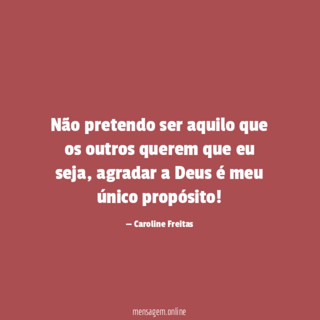 Não pretendo ser aquilo que os outros querem que eu seja