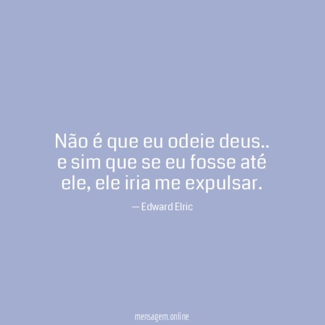 Não é que eu odeie deus