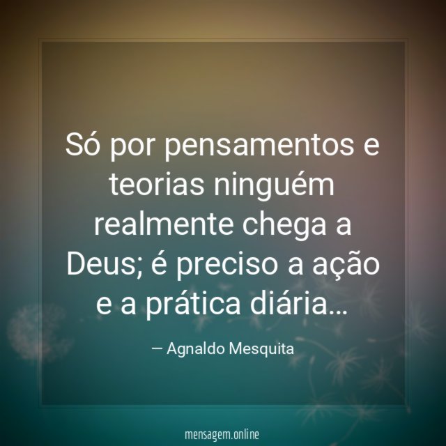 Só por pensamentos e teorias ninguém realmente chega a Deus