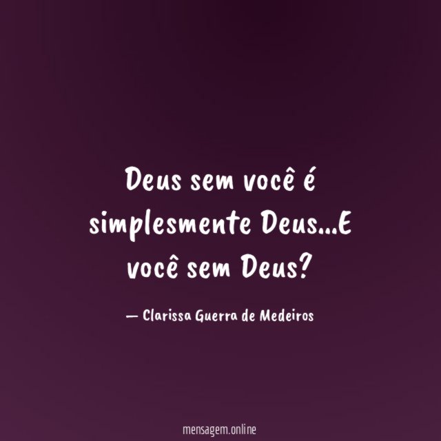 Deus sem você é simplesmente Deus