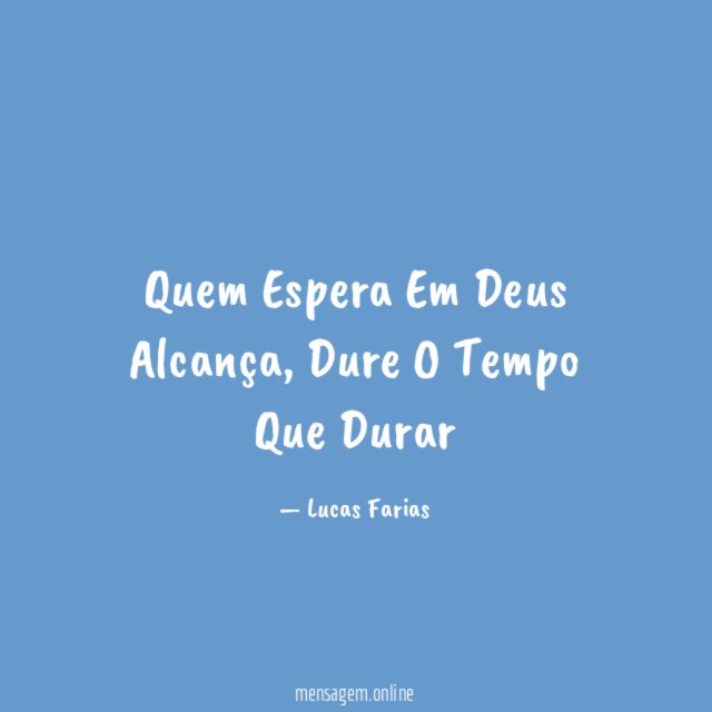 Quem Espera Em Deus Alcança