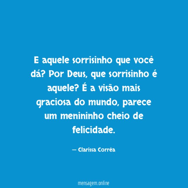 E aquele sorrisinho que você dá