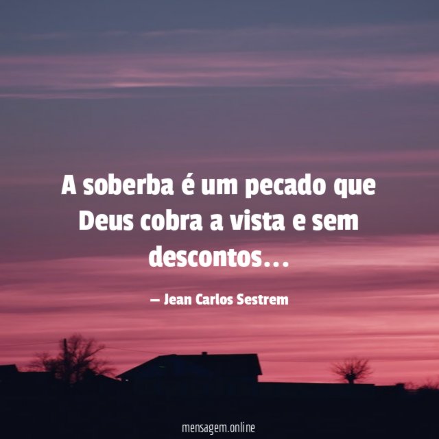 A soberba é um pecado que Deus cobra a vista e sem descontos