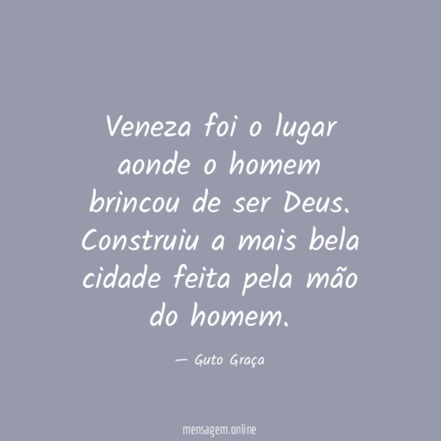 Veneza foi o lugar aonde o homem brincou de ser Deus