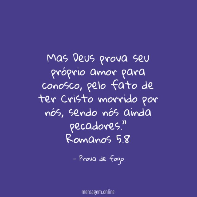 Mas Deus prova seu próprio amor para conosco