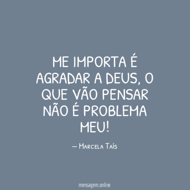 Me importa é agradar a Deus