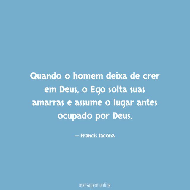 Quando o homem deixa de crer em Deus