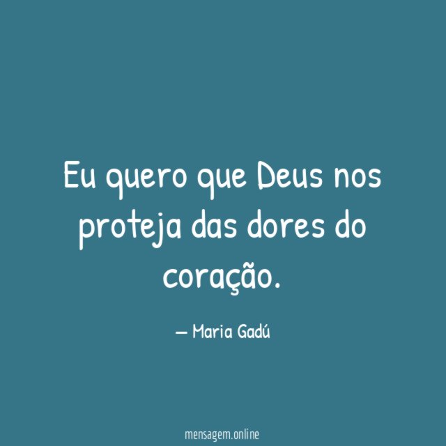Eu quero que Deus nos proteja das dores do coração