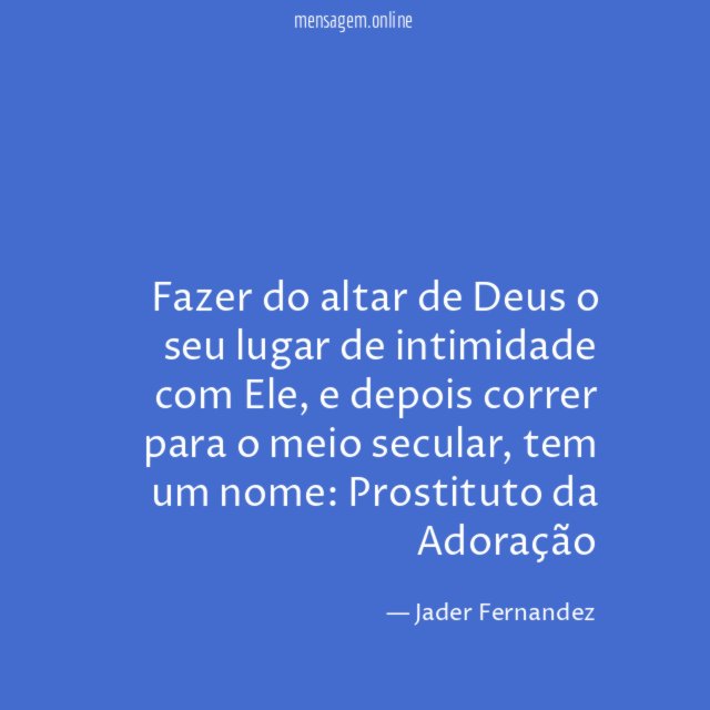 Fazer do altar de Deus o seu lugar de intimidade com Ele