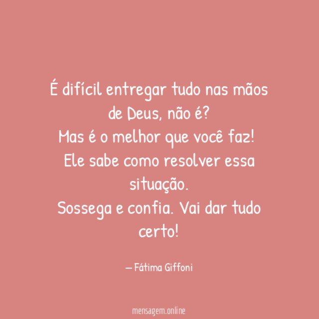 É difícil entregar tudo nas mãos de Deus