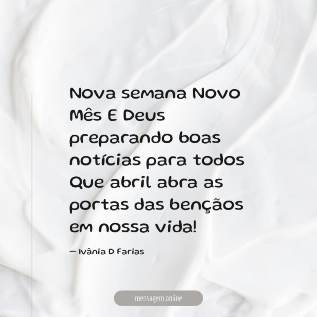 Nova semana Novo Mês E Deus preparando boas notícias para