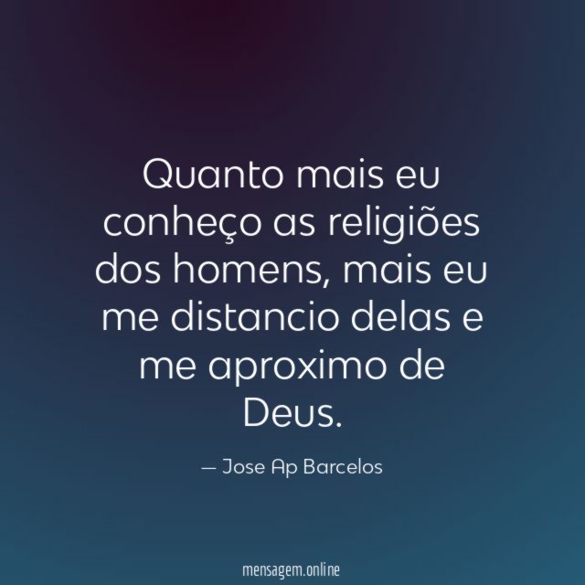 Quanto mais eu conheço as religiões dos homens