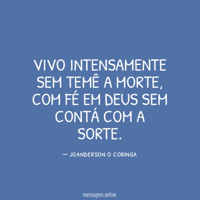 Vivo intensamente sem temê a morte