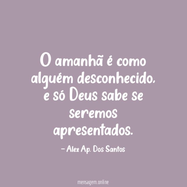 O amanhã é como alguém desconhecido