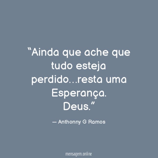 Ainda que ache que tudo esteja perdido