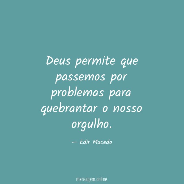 Deus permite que passemos por problemas para quebrantar o nosso orgulho