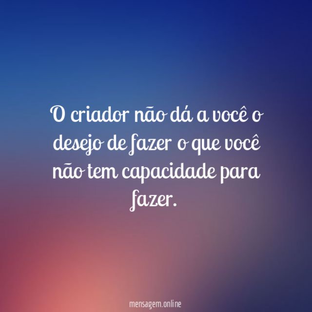 O criador não dá a você o desejo