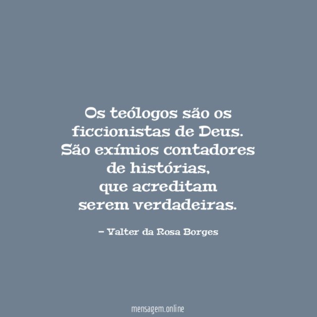 Os teólogos são os ficcionistas de Deus