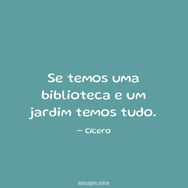 Se temos uma biblioteca e um jardim temos tudo