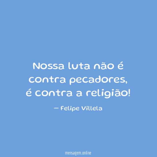 Nossa luta não é contra pecadores