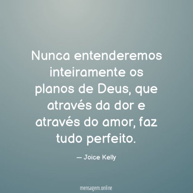 Nunca entenderemos inteiramente os planos de Deus